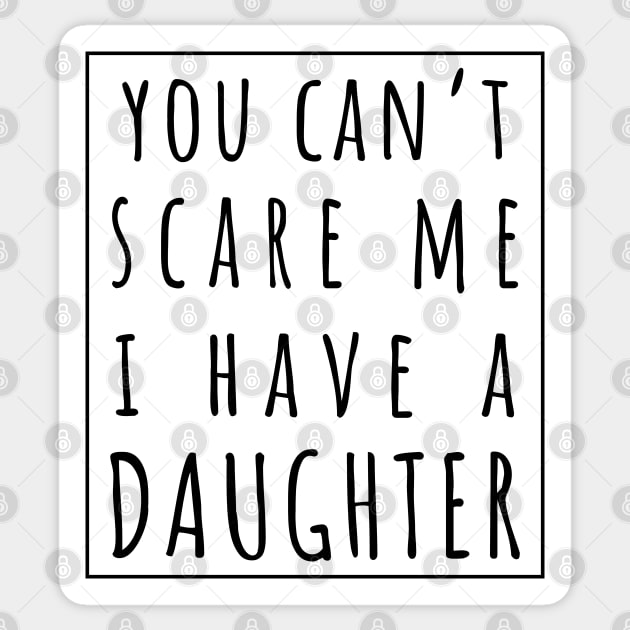 You Can't Scare Me I Have a Daughter. | Perfect Funny Gift for Dad Mom vintage. Sticker by VanTees